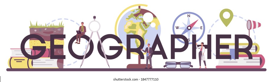 Geographer typographic header. Studying the lands, features, inhabitants of the Earth. Geologist, naturalist. Climate and environment research. Isolated vector illustration