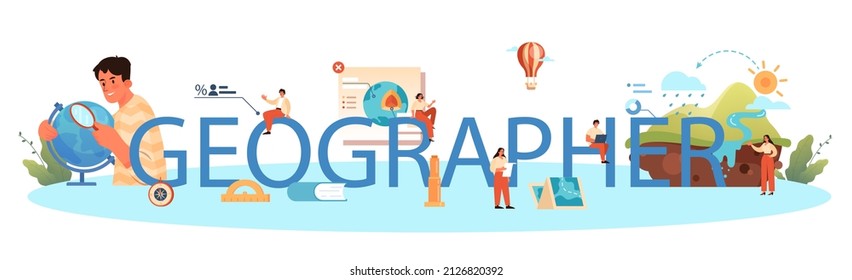 Geographer typographic header. Studying the lands, features, inhabitants of the Earth. Geologist, naturalist. Climate and environment research. Isolated vector illustration
