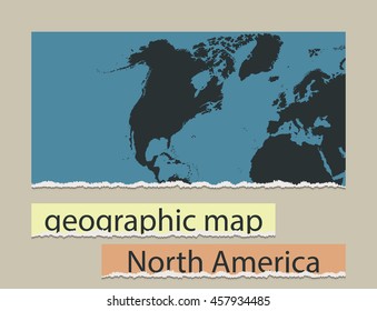 Geographic map and torn paper. Realistic image of the object North America