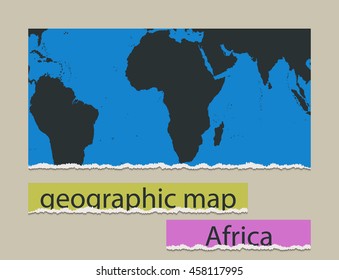Geographic map and torn paper. Realistic image of the object Africa