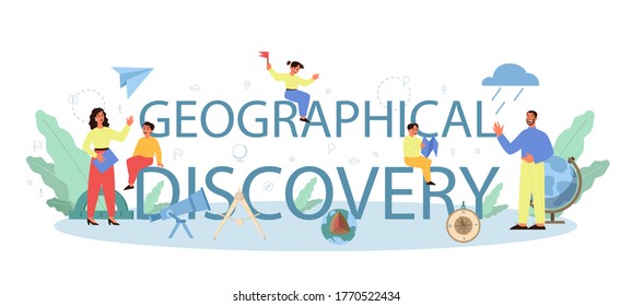 Geographical disovery class typographic header concept. Studying the lands, features, inhabitants of the Earth. Mapping and environment research. Isolated vector illustration