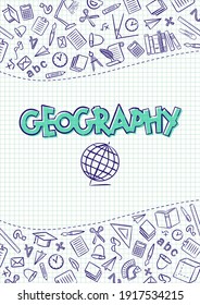 Geography. Cover for a school notebook or geography textbook. Hand-drawn School objects on a checkered notebook background. Blank for educational or scientific poster. Vector illustration