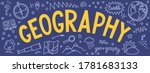 Geography. hand drawn word "geography" with educational doodle. Banner for school subject or scientifical project.