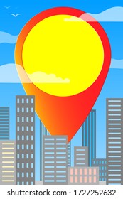 Geolocation symbol with workspace on the background of city skyscrapers, blue sky and clouds. Bright colors, vector vertical. For city announcements, publications, advertisements, flyers. Opening