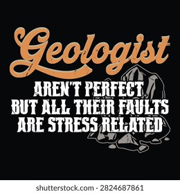 Geologist Aren't Perfect Funny T-shirt Design