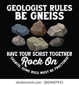 Geologist Rules Be Gneiss Rock On T-shirt Design