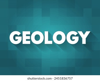 Geology is a branch of natural science concerned with Earth and other astronomical objects, text concept background