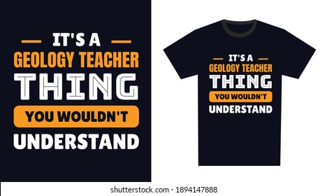 Geology Teacher T Shirt Design. It's a Geology Teacher Thing, You Wouldn't Understand