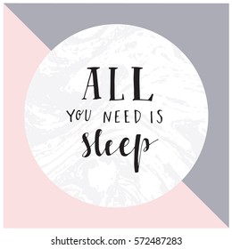 Geometric art print, abstract modern and trendy design, minimalistic nordic universal card. Hand lettering poster ALL YOU NEED IS SLEEP