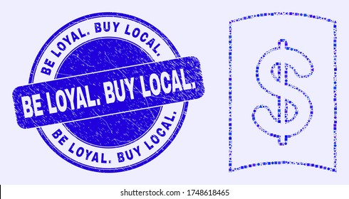 Geometric currency handbook mosaic icon and Be Loyal. Buy Local. seal stamp. Blue vector round grunge seal stamp with Be Loyal. Buy Local. message.