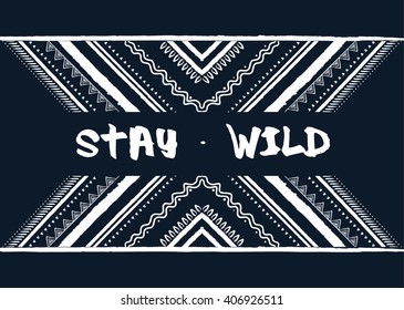 Geometric ethnic oriental pattern traditional With text stay wild.Design for background,carpet,wallpaper,clothing,wrapping,Batik,fabric,Vector illustration.embroidery style.