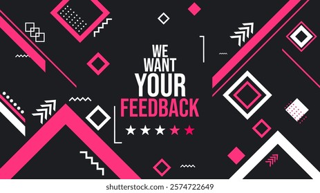 Geometric feedback banner with "We Want Your Feedback" text and star rating. Pink, black, white design with abstract patterns, ideal for surveys and reviews. Vector illustration.