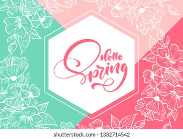 Geometric frame with handwritten text Hello Spring. Floral elements around phrase. Isolated flat illustration for greeting card. Flower scandinavian hand drawn nature design