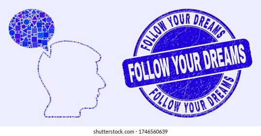 Geometric head thinking cloud mosaic pictogram and Follow Your Dreams seal stamp. Blue vector rounded scratched stamp with Follow Your Dreams caption.
