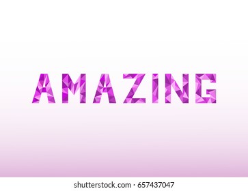 Geometric letters Amazing using Low Poly design. Polygon vector text banner. Abstract creative hand drawn vector Amazing. Mosaic tagline. Graphic inscription.