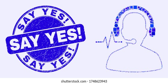 Geometric operator signal mosaic icon and Say Yes! seal stamp. Blue vector round distress stamp with Say Yes! title. Abstract concept of operator signal created of round, triangles,