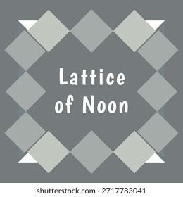 Geometric panel built from alternating diamond tiles with Lattice of Noon title centered.
