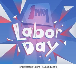 Geometrical lettering 1 May Labor Day. International Workers Day. Text with backgroung illustration