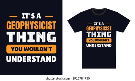 Geophysicist T Shirt Design. It's A Geophysicist Thing, You Wouldn't Understand