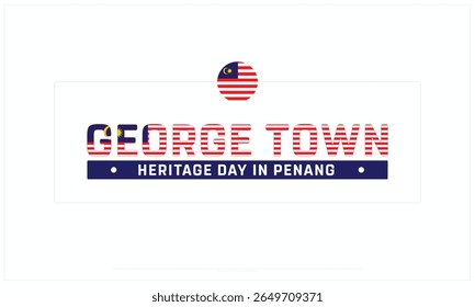 George Town Heritage Day in Penang design on white background, Typographic Design of George Town Heritage Day in Penang, Vector Design of George Town Heritage Day, George Town Heritage Day in Penang