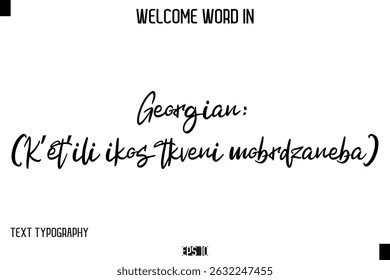 Georgian: (K’et’ili ikos tkveni mobrdzaneba)  -Welcome Word Cursive Typography Text