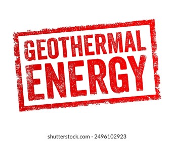 Geothermal Energy is a form of renewable energy derived from the natural heat stored within the Earth, text concept stamp