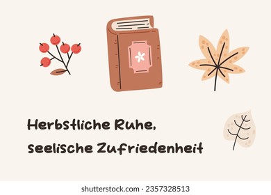 German autumn lettering with book, leaves, and berries. German lettering "Herbstliche Ruhe, seelische Zufriedenheit", in English means "Autumn tranquility, spiritual contentment". Vector illustration