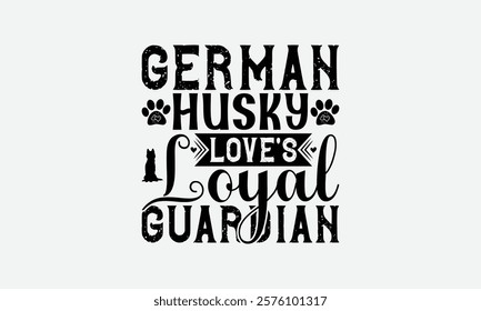 German Husky Love's Loyal Guardian - Siberian Husky Dog T - Shirt Design, Hand Drawn Vintage With Lettering Decoration Elements, Silhouette Cameo, Files For Cutting, Isolated On White Background.