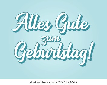 German quote: Alles gute zum Geburtstag. Translated Happy Birthday. Hand drawn lettering in as logo or banner.