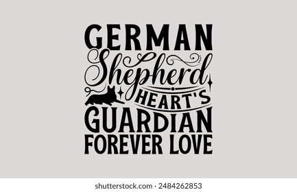 German Shepherd Heart's Guardian Forever Love - Camiseta de perro pastor alemán - diseño de camiseta, frase de letras dibujadas a mano para la máquina de cortar, Plantilla de tarjeta de felicitación con texto tipográfico.