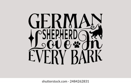 German Shepherd Love in Every Bark - German Shepherd Dog t - shirt design, Hand drawn lettering phrase white background, This illustration can be used as print and bags, stationary or a poster.