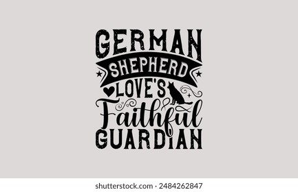 German Shepherd Love's Faithful Guardian - Camiseta de perro pastor alemán - diseño de camiseta, frase de letras dibujada a mano fondo blanco, Esta ilustración se puede utilizar como impresión y bolsas, papelería o un póster.