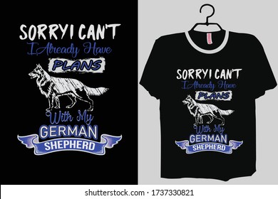 German Shepherd Quote Funny T-Shirt, Sorry I Cant I Have Plans With My German Shepherd Dog T-Shirt