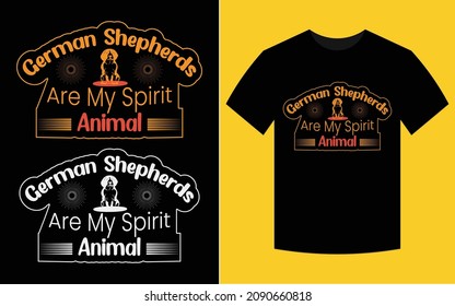 German Shepherds Are My Spirit Animal. Dog t-shirt design. vector graphics for dog lovers.