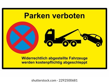 German stopping restriction sign, translation: No parking, Illegally placed vehicles will be towed liable to pay costs. Traffic sign, yellow background, vector, eps.