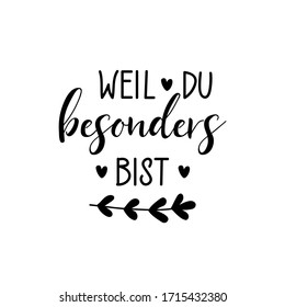 German text: Because you are special. Lettering. Ink illustration. Modern brush calligraphy Isolated on white background. t-shirt design