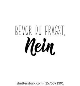 German text: Before you ask, no. Lettering. vector illustration. element for flyers banner and posters Modern calligraphy