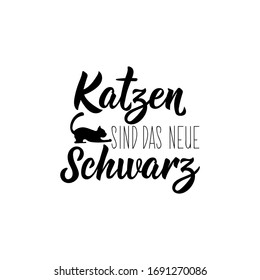 German text: Cats are the new black. Lettering. Lettering. vector illustration. element for flyers banner and posters Modern calligraphy.