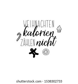 German text: Christmas calories dont count. Lettering. Banner. calligraphy vector illustration.