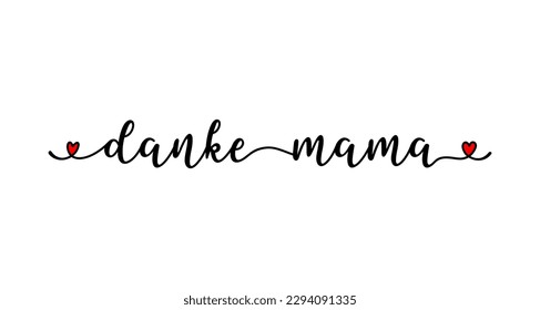 German Text "Danke Mama"  with heart. Translated "Thank you Mom" Lettering, caligraphy, banner