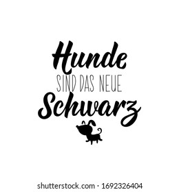 German text: Dogs are the new black. Lettering. Banner. calligraphy vector illustration.