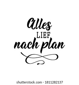 German text: Everything went according to plan. Lettering. Vector illustration. Element for flyers banner and posters Modern calligraphy.