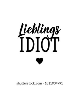 German text: Favorite idiot. Lettering. Vector illustration. Element for flyers banner and posters Modern calligraphy.