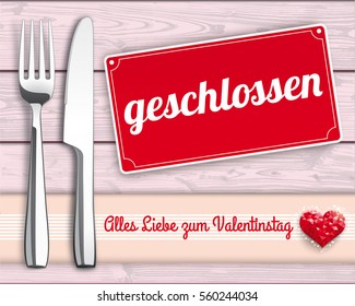 German text "geschlossen, alles liebe zum Valentinstag", translate "closed, Happy Valentines Day". Eps 10 vector file.