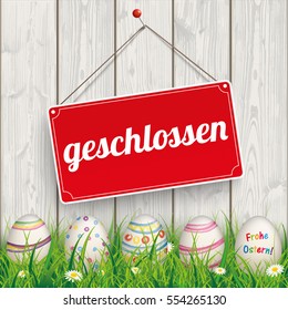 German text "geschlossen, Frohe Ostern", translate "closed, Happy Easter". Eps 10 vector file.