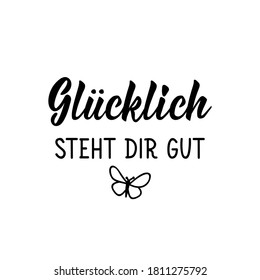 German text: Happiness looks good on you. Lettering. Vector illustration. Element for flyers banner and posters Modern calligraphy.