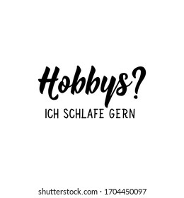 German text: Hobbies. I like to sleep. Lettering. vector illustration. element for flyers banner and posters Modern calligraphy.