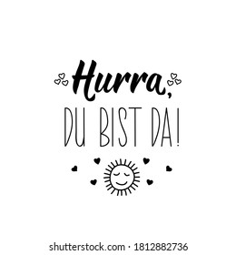 German text: Hurray you are there. Lettering. Vector illustration. Element for flyers banner and posters Modern calligraphy.