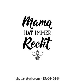 German text: Mama is always right. Lettering. vector illustration. element for flyers, banner and posters Modern calligraphy.