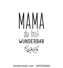 German text: Mom you are wonderful. Lettering. vector illustration. element for flyers banner and posters Modern calligraphy.